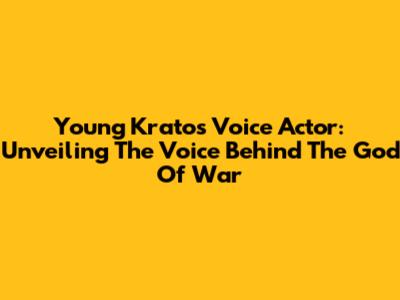 Young Kratos Voice Actor: Unveiling The Voice Behind The God Of War