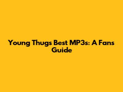 Young Thug's Best MP3s: A Fan's Guide