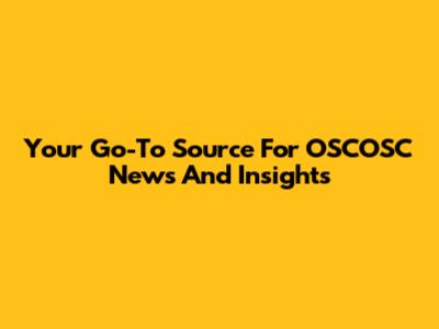 Your Go-To Source For OSCOSC News And Insights