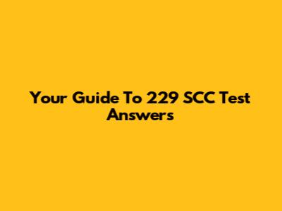 Your Guide To 229 SCC Test Answers