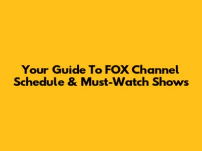 Your Guide To FOX Channel Schedule & Must-Watch Shows