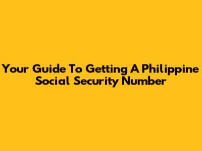Your Guide To Getting A Philippine Social Security Number