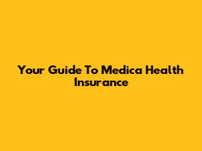 Your Guide To Medica Health Insurance