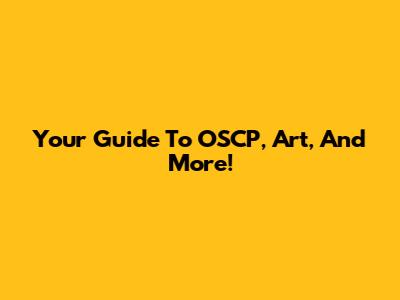 Your Guide To OSCP, Art, And More!