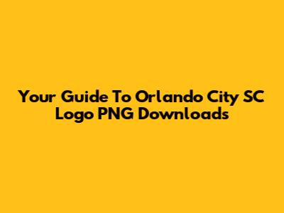 Your Guide To Orlando City SC Logo PNG Downloads