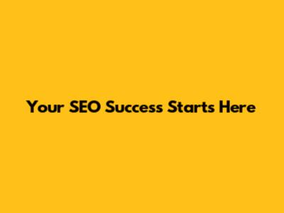Your SEO Success Starts Here