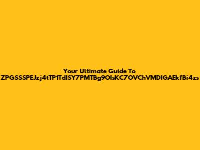 Your Ultimate Guide To ZPGSSSPEJzj4tTP1TdISY7PMTBg9OIsKC7OVChVMDIGAEkfBi4zs