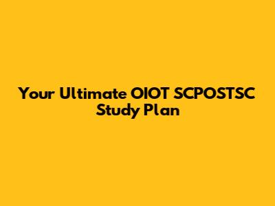 Your Ultimate OIOT SCPOSTSC Study Plan