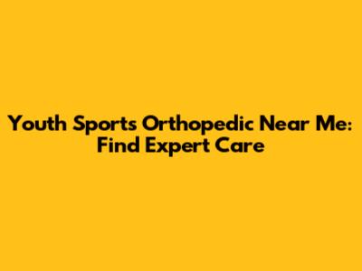 Youth Sports Orthopedic Near Me: Find Expert Care