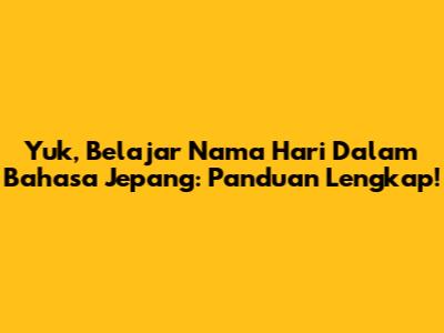 Yuk, Belajar Nama Hari Dalam Bahasa Jepang: Panduan Lengkap!