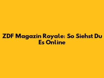 ZDF Magazin Royale: So Siehst Du Es Online
