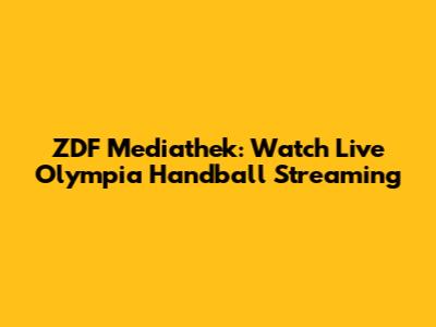 ZDF Mediathek: Watch Live Olympia Handball Streaming