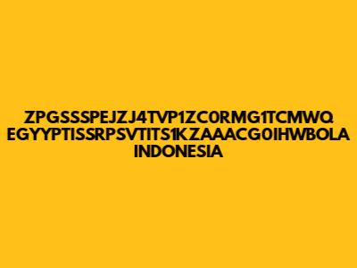 ZPGSSSPEJZJ4TVP1ZC0RMG1TCMWQ EGYYPTISSRPSVTITS1KZAAACG0IHWBOLA INDONESIA