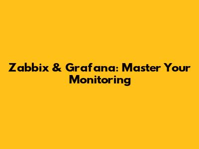 Zabbix & Grafana: Master Your Monitoring
