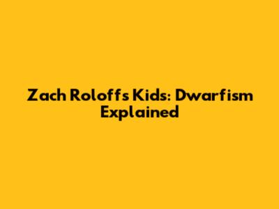 Zach Roloff's Kids: Dwarfism Explained