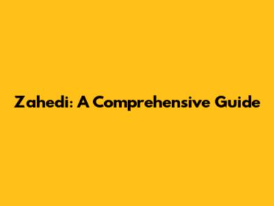 Zahedi: A Comprehensive Guide