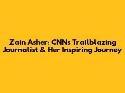 Zain Asher: CNN's Trailblazing Journalist & Her Inspiring Journey