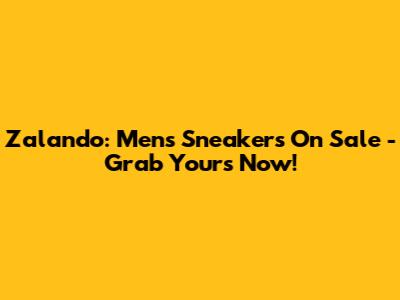 Zalando: Men's Sneakers On Sale - Grab Yours Now!