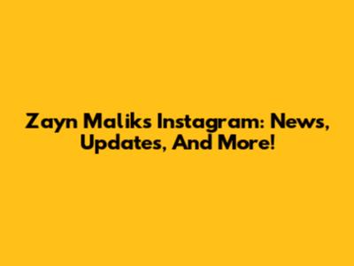 Zayn Malik's Instagram: News, Updates, And More!