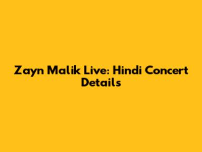 Zayn Malik Live: Hindi Concert Details
