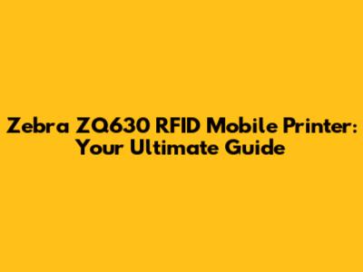 Zebra ZQ630 RFID Mobile Printer: Your Ultimate Guide