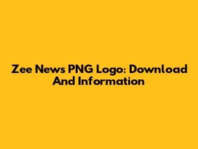 Zee News PNG Logo: Download And Information