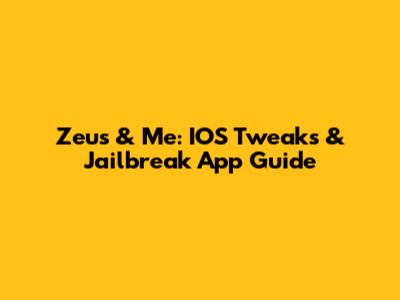 Zeus & Me: IOS Tweaks & Jailbreak App Guide