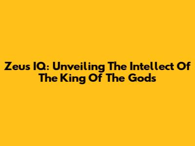 Zeus IQ: Unveiling The Intellect Of The King Of The Gods