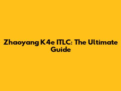 Zhaoyang K4e ITLC: The Ultimate Guide