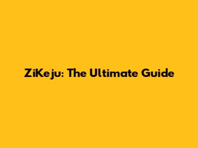 ZiKeju: The Ultimate Guide