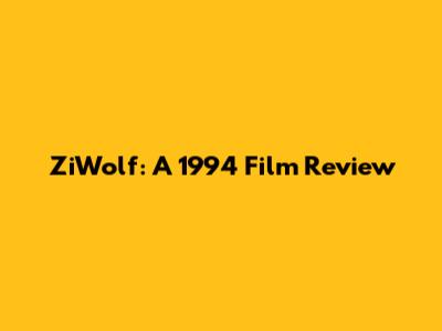 ZiWolf: A 1994 Film Review