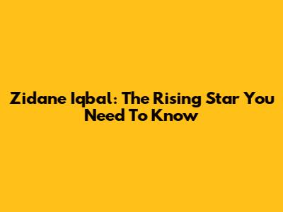 Zidane Iqbal: The Rising Star You Need To Know