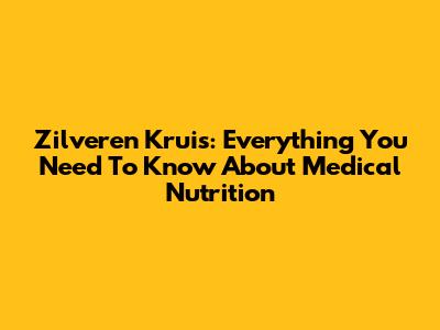 Zilveren Kruis: Everything You Need To Know About Medical Nutrition