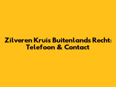 Zilveren Kruis Buitenlands Recht: Telefoon & Contact