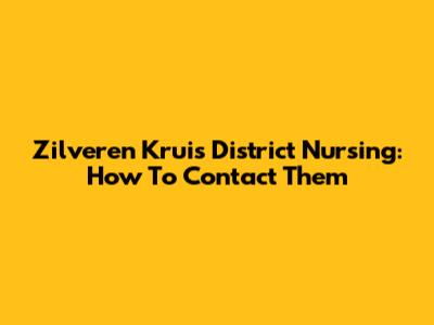 Zilveren Kruis District Nursing: How To Contact Them