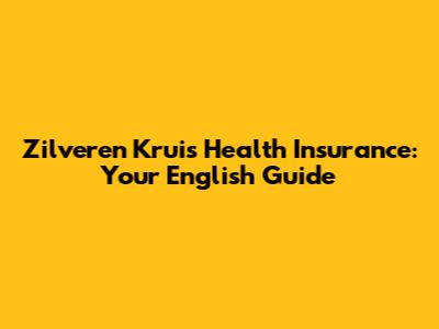 Zilveren Kruis Health Insurance: Your English Guide