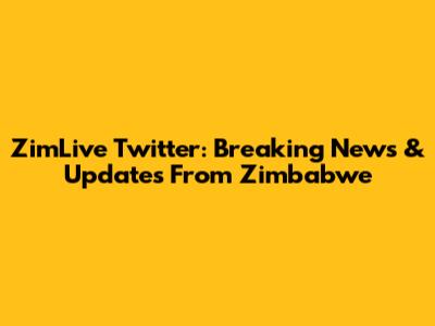 ZimLive Twitter: Breaking News & Updates From Zimbabwe