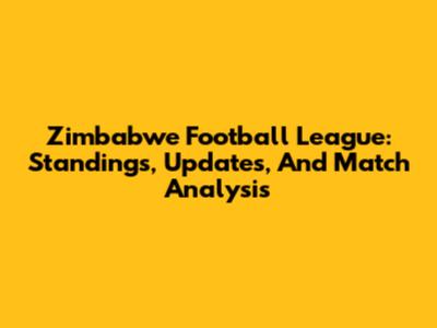 Zimbabwe Football League: Standings, Updates, And Match Analysis