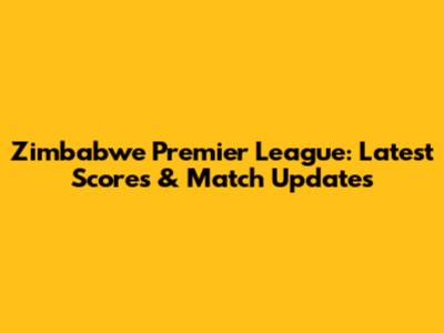 Zimbabwe Premier League: Latest Scores & Match Updates