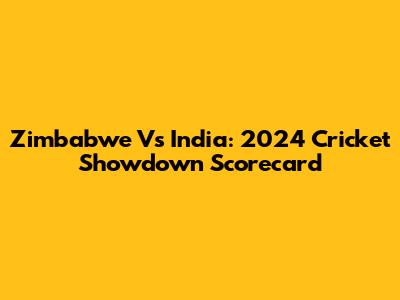 Zimbabwe Vs India: 2024 Cricket Showdown Scorecard