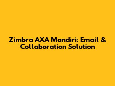 Zimbra AXA Mandiri: Email & Collaboration Solution