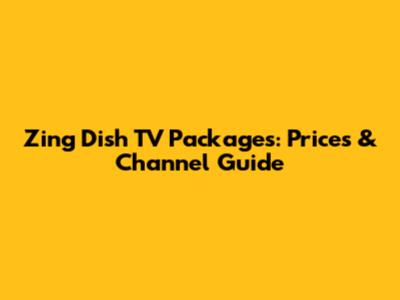 Zing Dish TV Packages: Prices & Channel Guide
