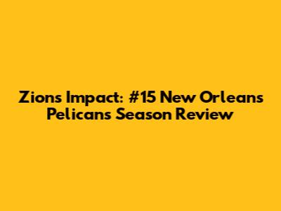 Zion's Impact: #15 New Orleans Pelicans Season Review