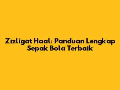Zizligat Ha'al: Panduan Lengkap Sepak Bola Terbaik