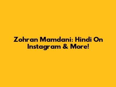 Zohran Mamdani: Hindi On Instagram & More!