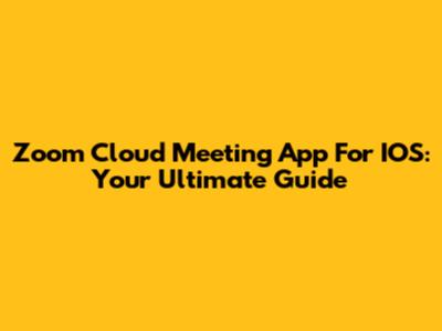 Zoom Cloud Meeting App For IOS: Your Ultimate Guide