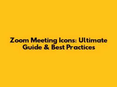 Zoom Meeting Icons: Ultimate Guide & Best Practices