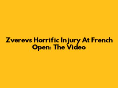 Zverev's Horrific Injury At French Open: The Video