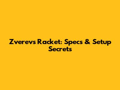 Zverev's Racket: Specs & Setup Secrets