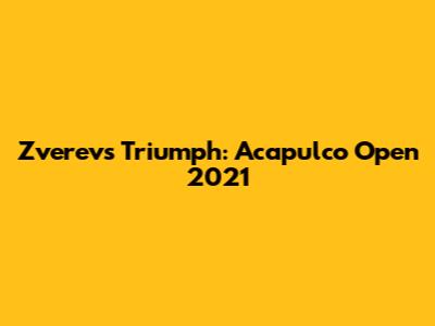 Zverev's Triumph: Acapulco Open 2021